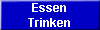 Essen
Trinken