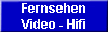 Fernsehen
Video - Hifi